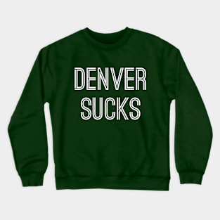 Denver Sucks (White Text) Crewneck Sweatshirt